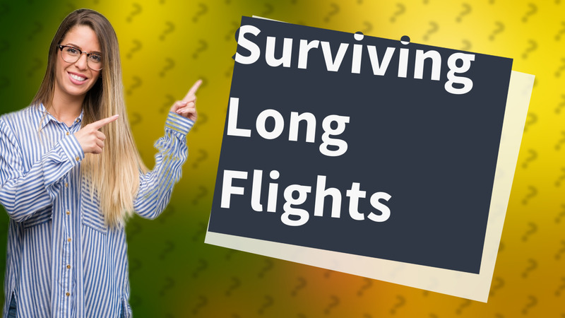 Surviving Long Flights