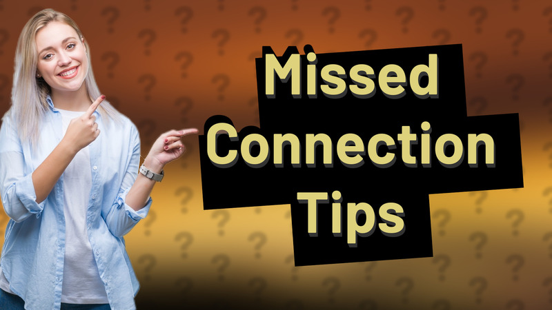 Missed Connection Tips