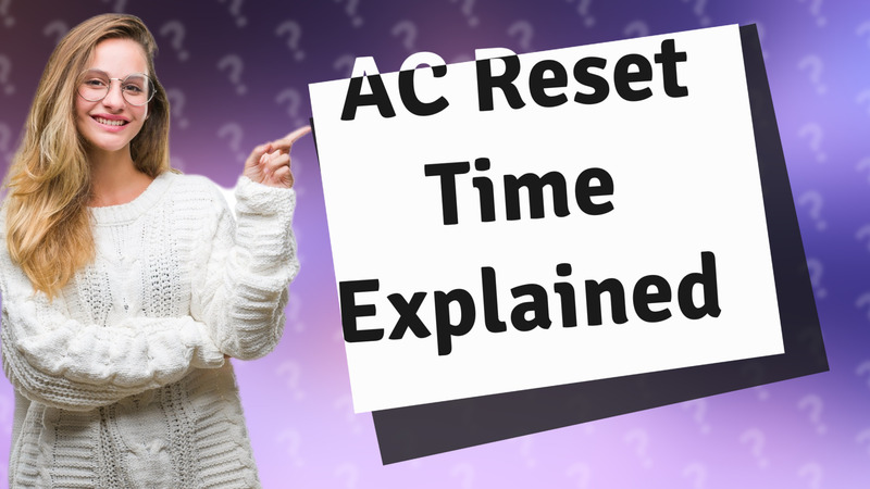 AC Reset Time Explained