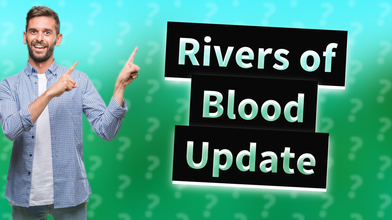 Rivers of Blood Update