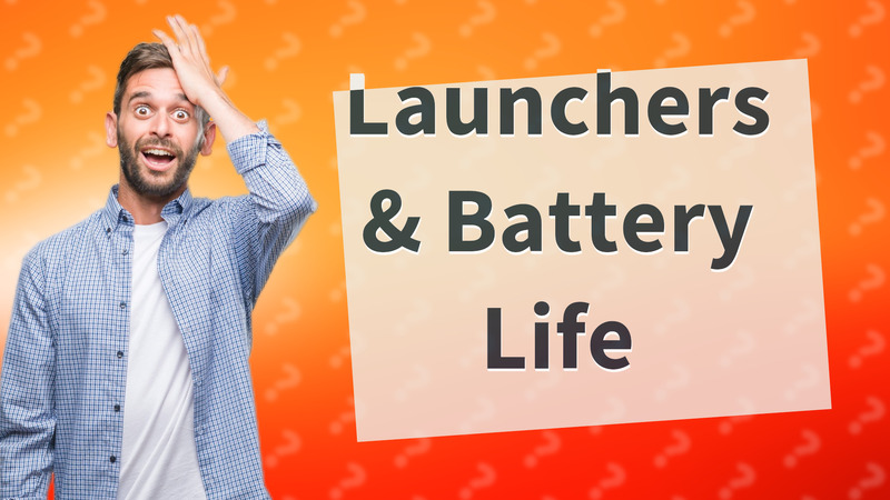 Launchers & Battery Life