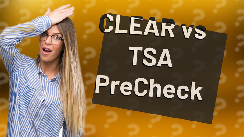 CLEAR vs TSA PreCheck