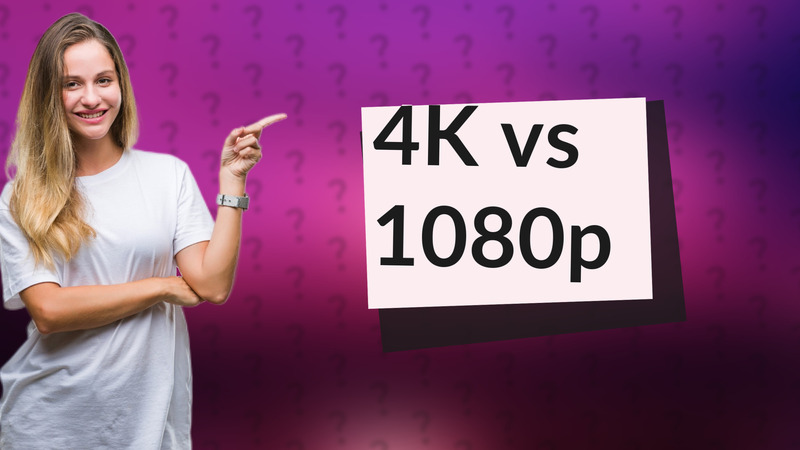 4K vs 1080p