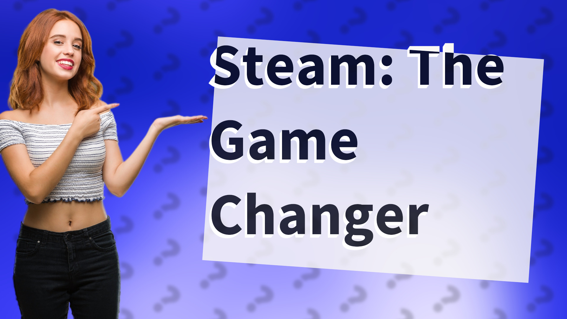 Steam: The Game Changer