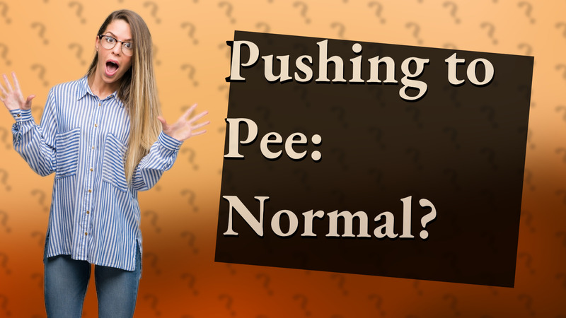 Pushing to Pee: Normal?