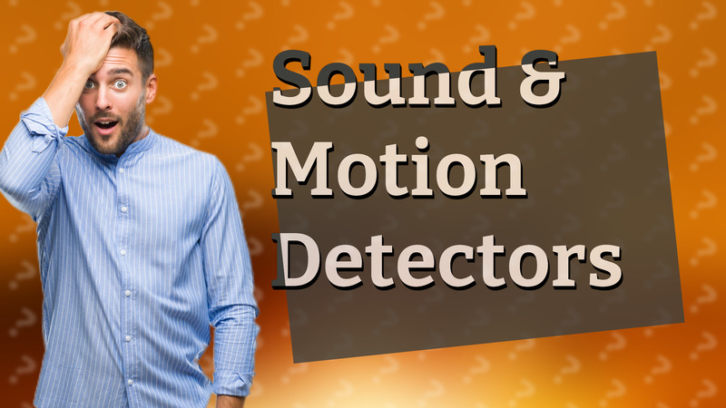 Sound & Motion Detectors