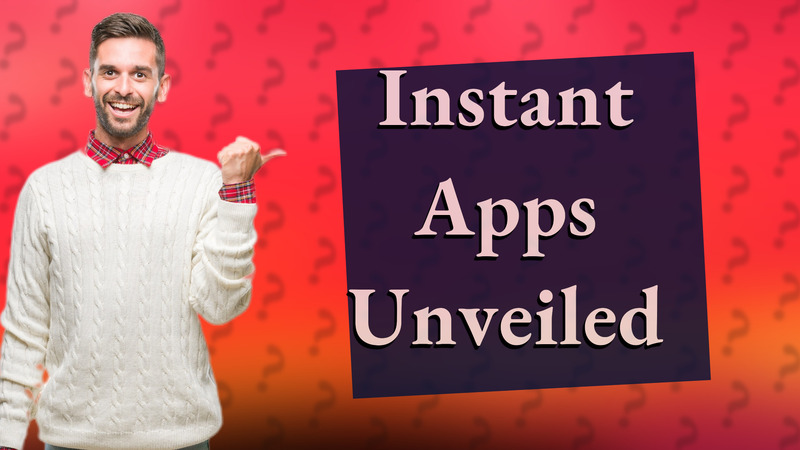 Instant Apps Unveiled