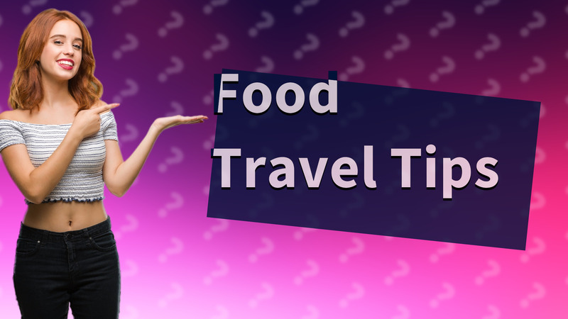 Food Travel Tips