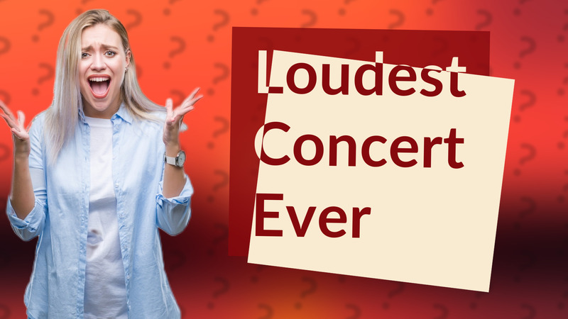 Loudest Concert Ever
