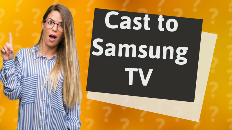 Cast to Samsung TV