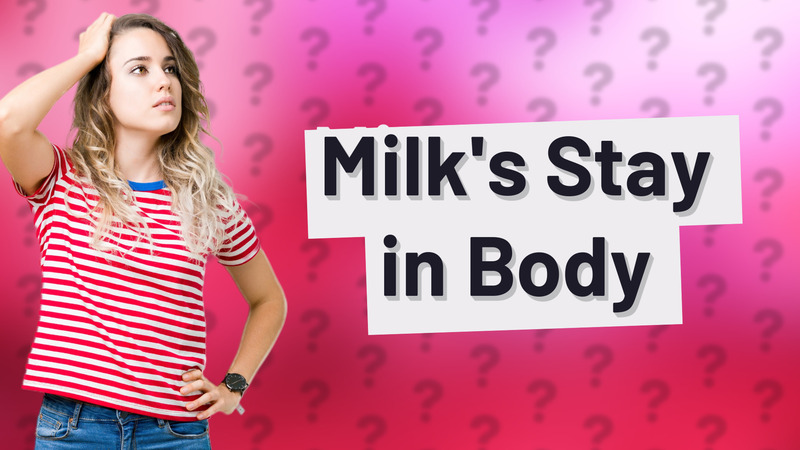 Milk's Stay in Body