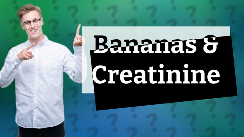 Bananas & Creatinine