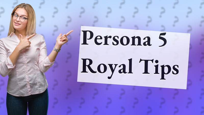 Persona 5 Royal Tips