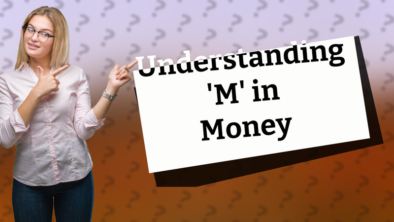 Understanding 'M' in Money