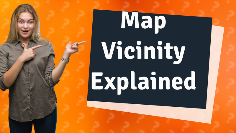 Map Vicinity Explained