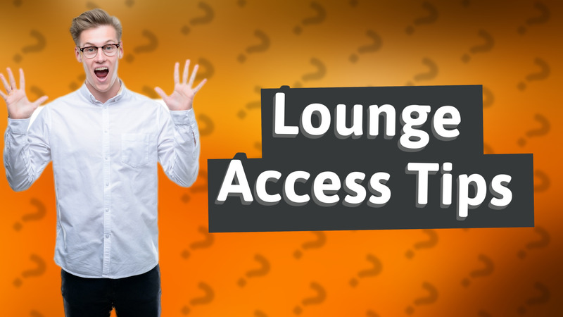 Lounge Access Tips