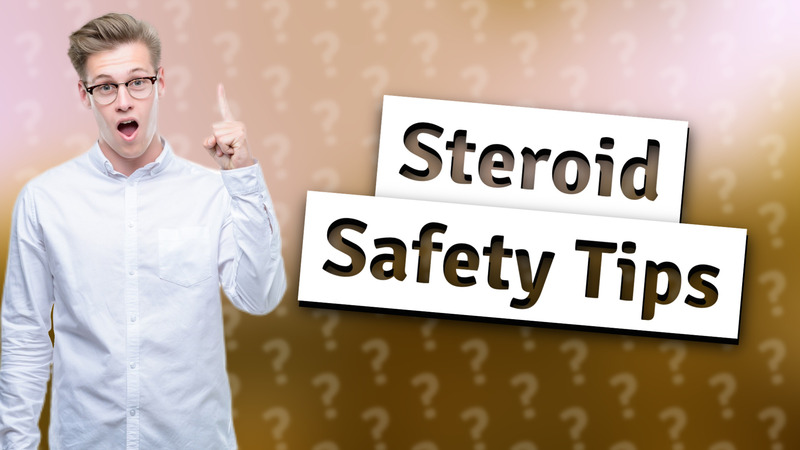 Steroid Safety Tips
