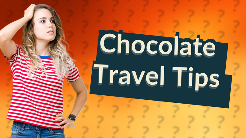 Chocolate Travel Tips