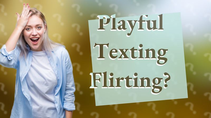 Playful Texting Flirting?