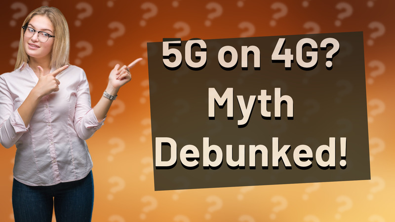 5G on 4G? Myth Debunked!