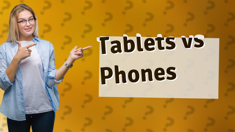 Tablets vs Phones