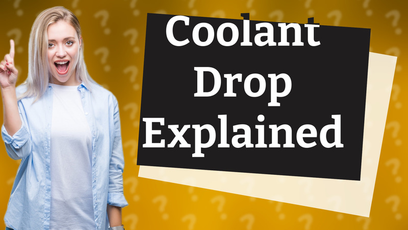 Coolant Drop Explained
