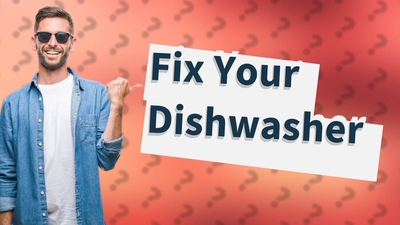 Fix Your Dishwasher