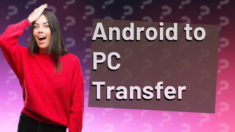 Android to PC Transfer