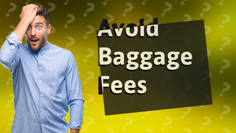 Avoid Baggage Fees