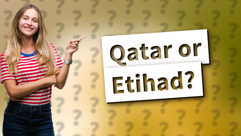 Qatar or Etihad?
