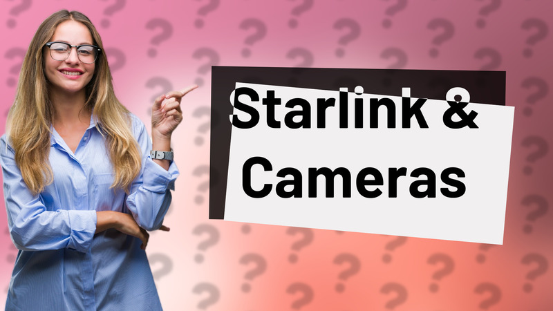 Starlink & Cameras