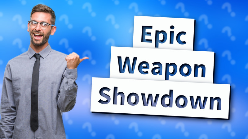 Epic Weapon Showdown