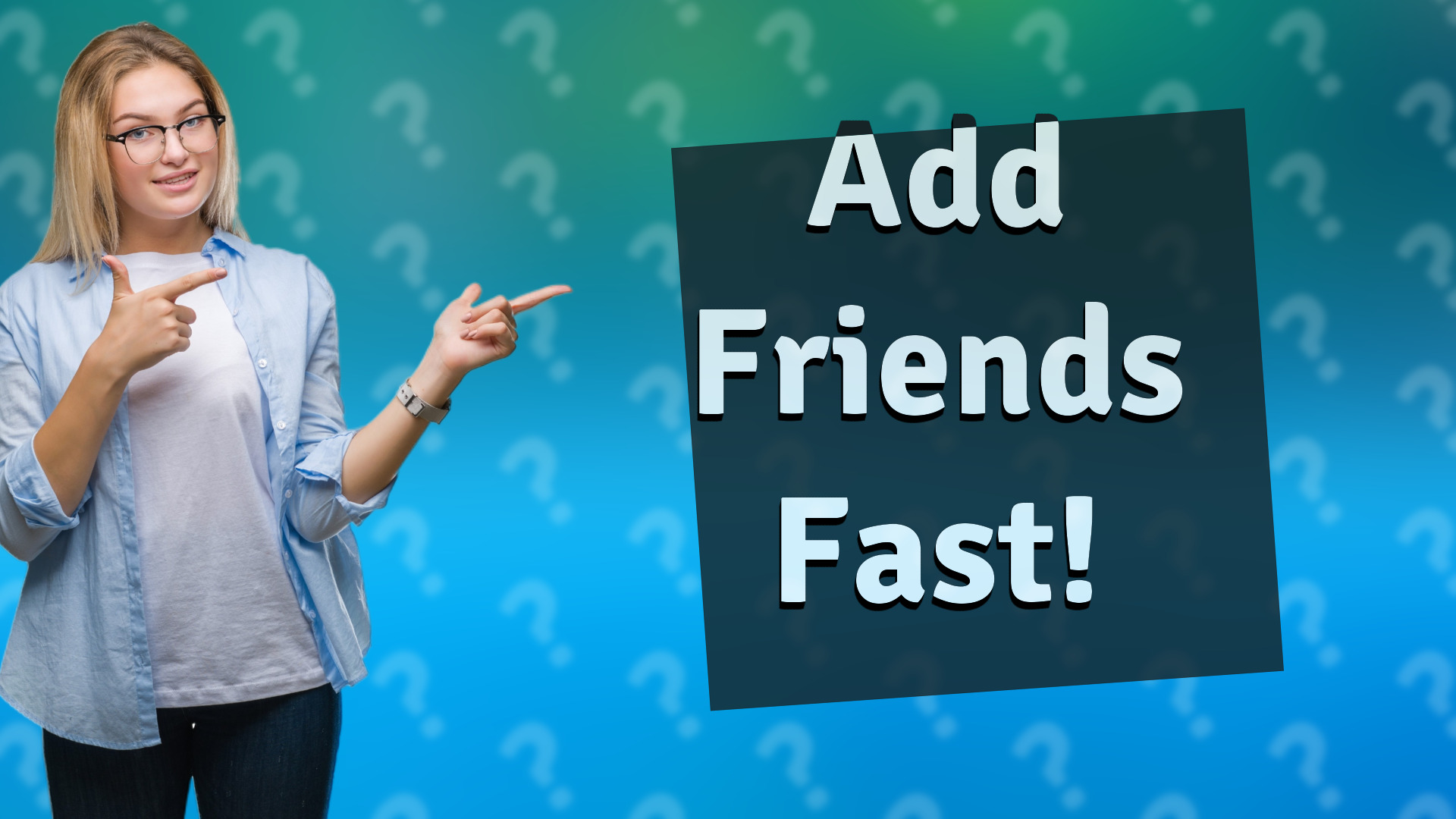 Add Friends Fast!