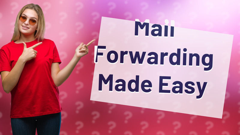 Mail Forwarding Made Easy