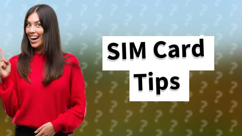 SIM Card Tips