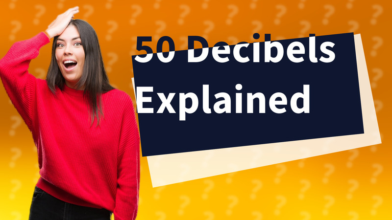 50 Decibels Explained