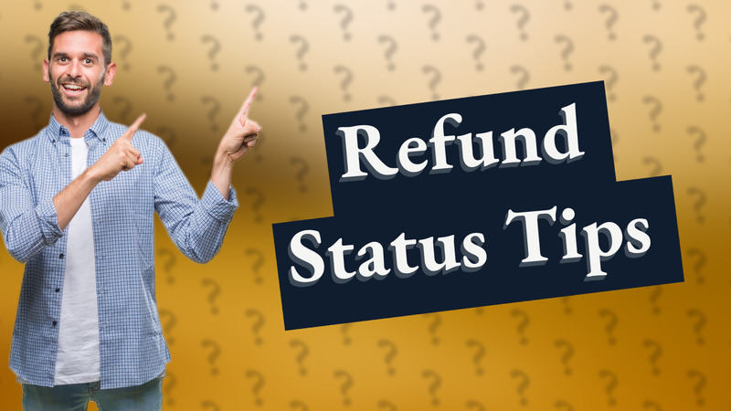 Refund Status Tips