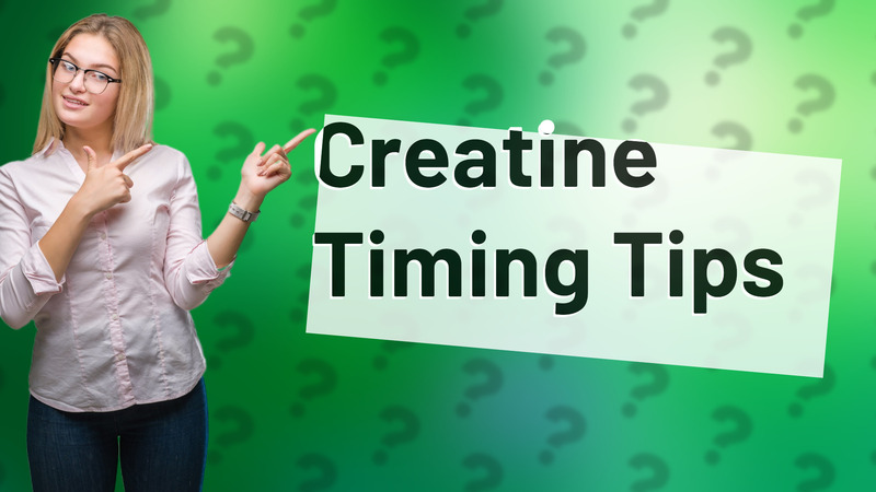 Creatine Timing Tips