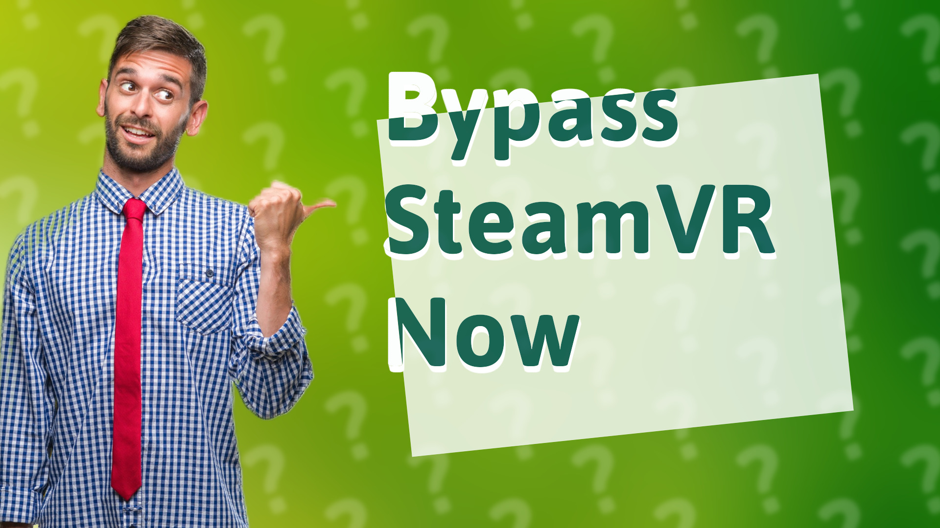 Bypass SteamVR Now