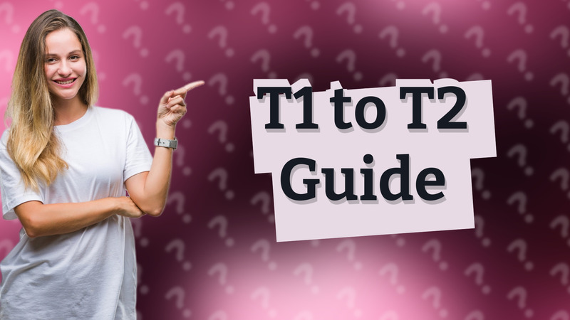 T1 to T2 Guide