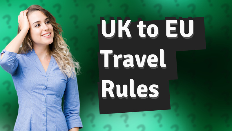 UK to EU Travel Rules