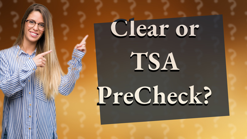 Clear or TSA PreCheck?