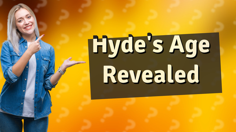 Hyde's Age Revealed