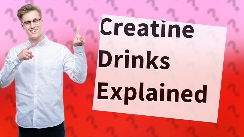 Creatine Drinks Explained