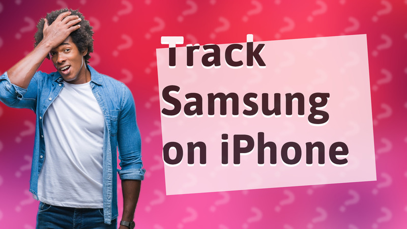Track Samsung on iPhone