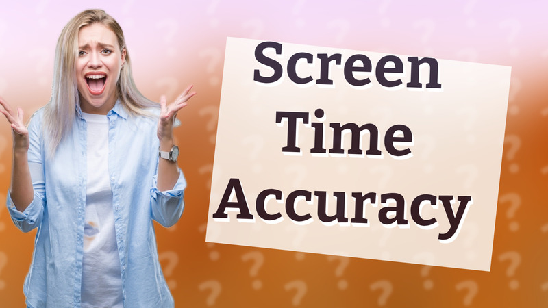 Screen Time Accuracy