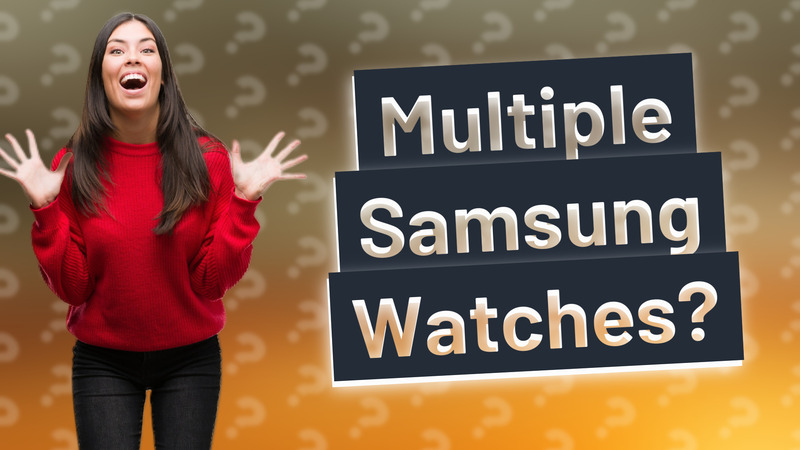 Multiple Samsung Watches?