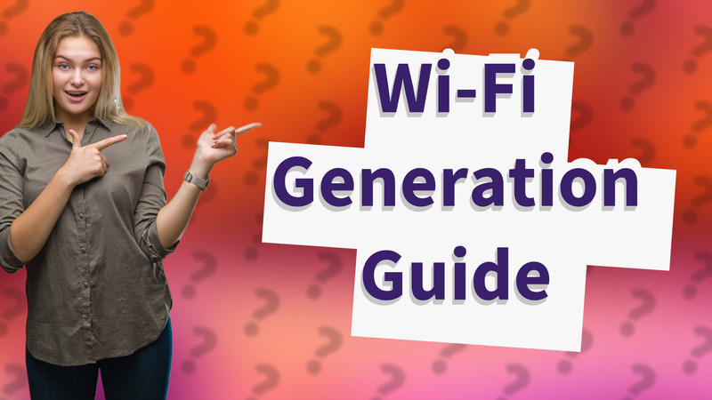 Wi-Fi Generation Guide