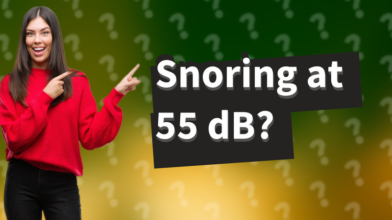 Snoring at 55 dB?