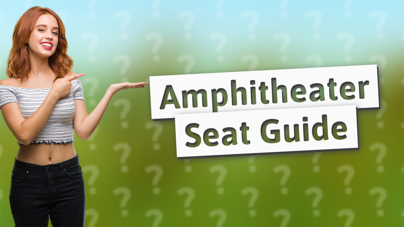 Amphitheater Seat Guide